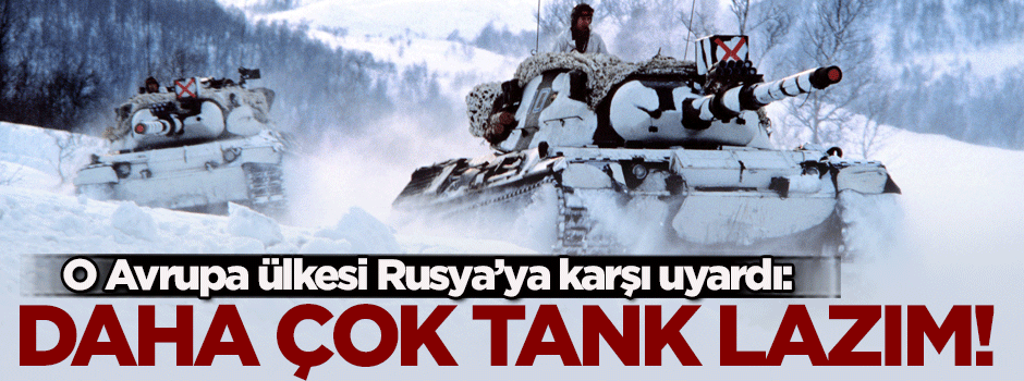 'Rusya'ya karşı daha çok tanka ihtiyacımız var'