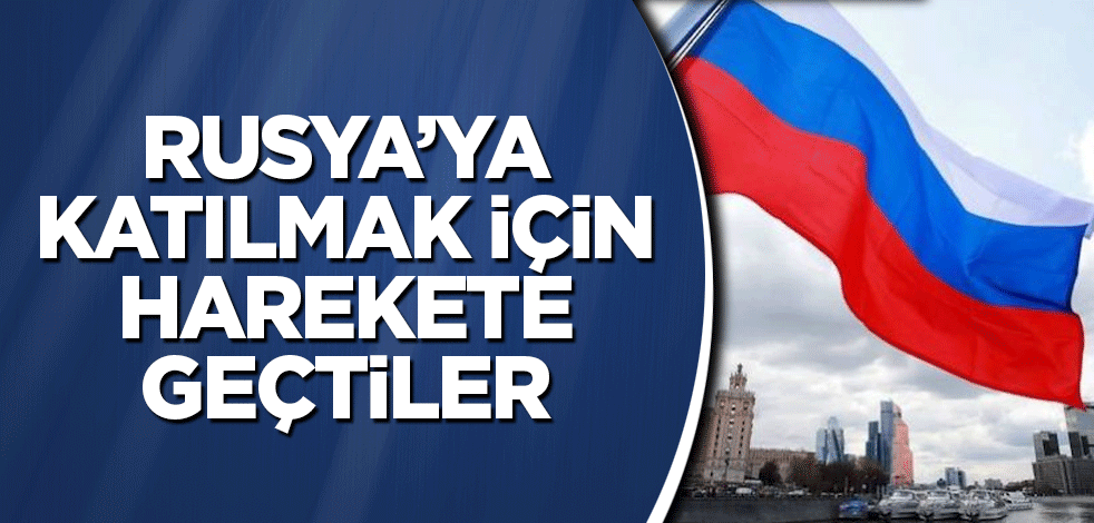 Rusya'ya katılmak için hazırlıklara başladılar