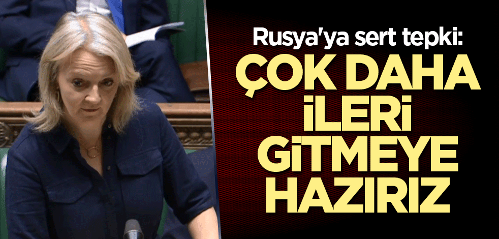 Rusya'ya sert tepki: Çok daha ileri gitmeye hazırız