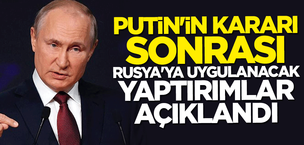 Rusya'ya uygulanacak yaptırımlar açıklandı
