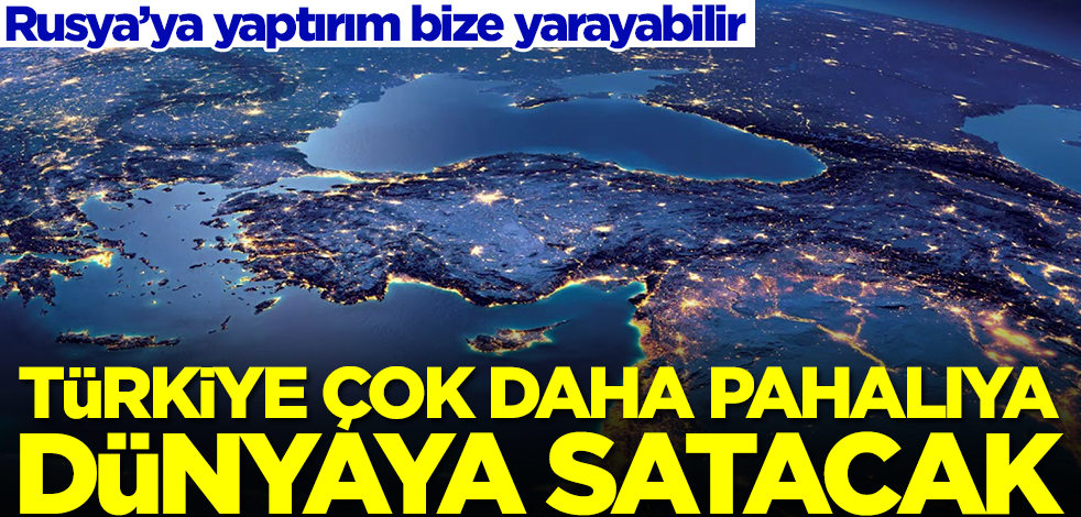 Rusya’ya yaptırım bize müthiş yansıdı! Türkiye çok daha pahalıya dünyaya satacak