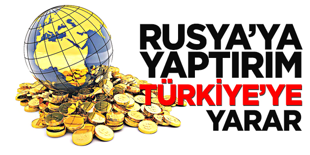 Rusya’ya yaptırım Türkiye’ye yarar