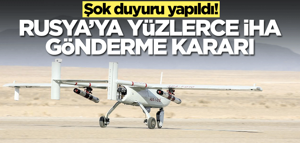 Rusya'ya yüzlerce İHA gönderme kararı! Şok duyuru yapıldı