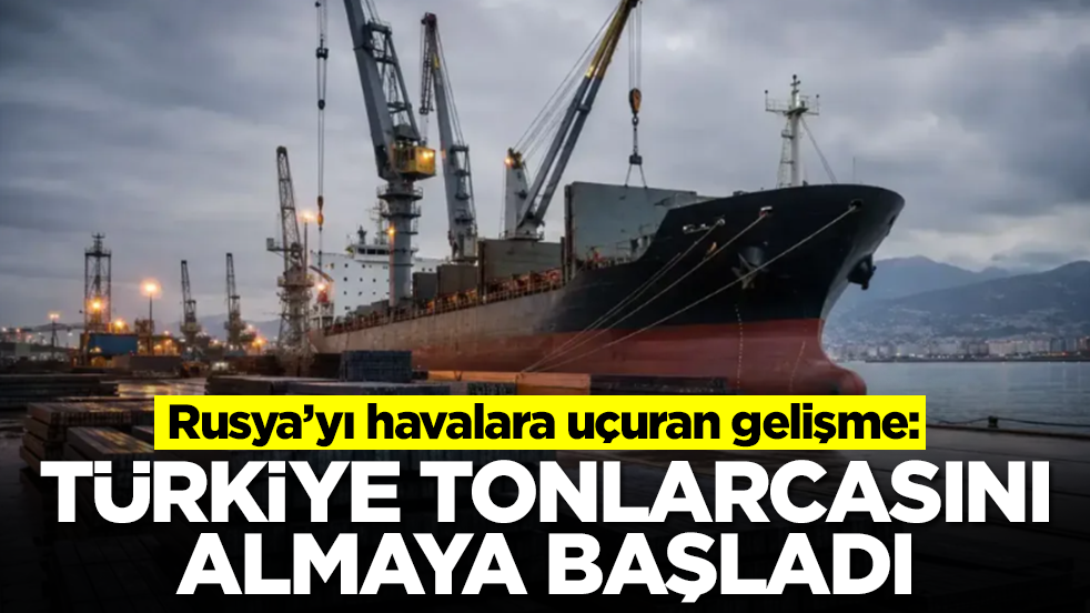 Rusya’yı havalara uçuran gelişme: Türkiye tonlarcasını almaya başladı