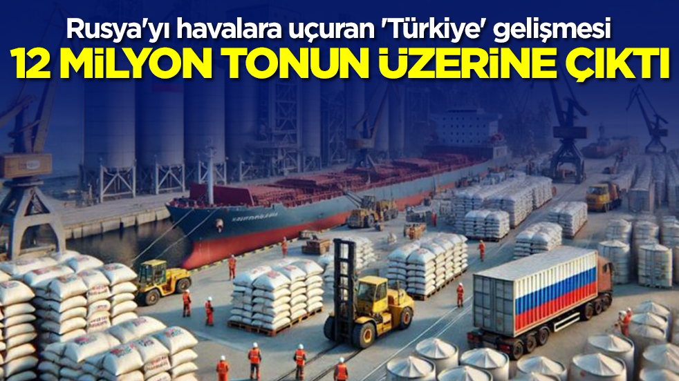 Rusya'yı havalara uçuran 'Türkiye' gelişmesi: 12 milyon tonun üzerine çıktı