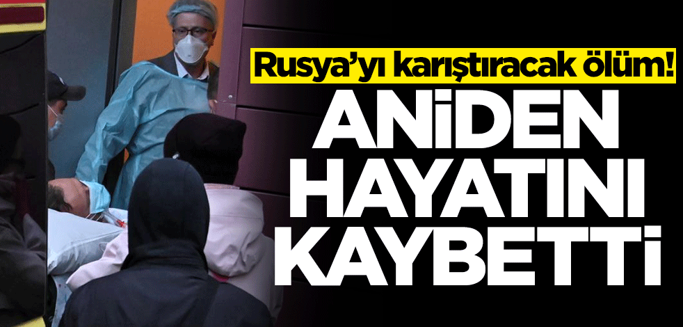 Rusya’yı karıştıracak ölüm! Aniden hayatını kaybetti