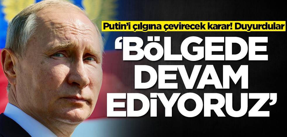 Rusya'yı kızdıracak açıklama: Devam edeceğiz