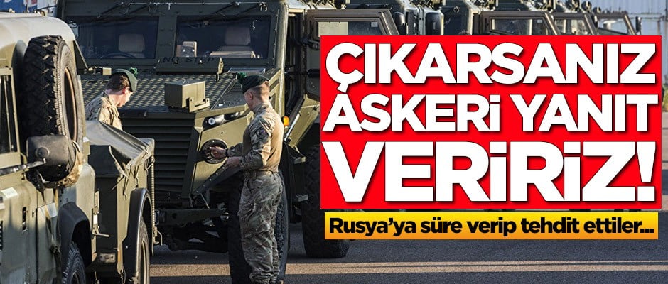 Rusya'yı tehdit ettiler: Askeri ve siyasi önlem alırız
