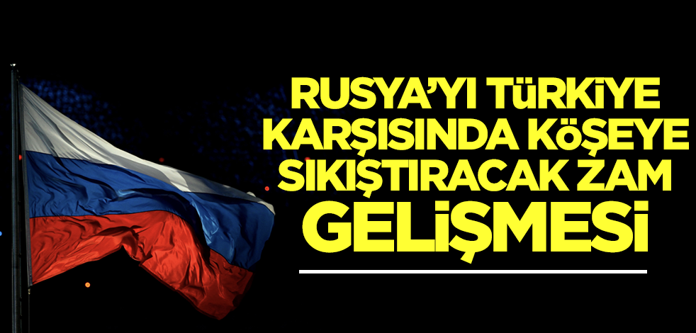 Rusya'yı Türkiye karşısında köşeye sıkıştıracak zam gelişmesi! İşte şimdi yandılar