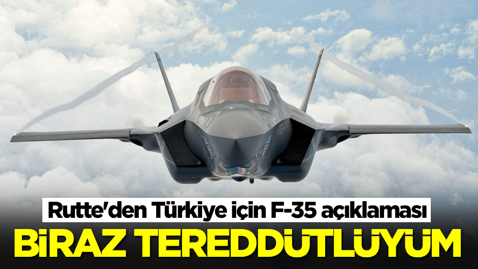 Rutte'den Türkiye için F-35 açıklaması: Biraz tereddütlüyüm