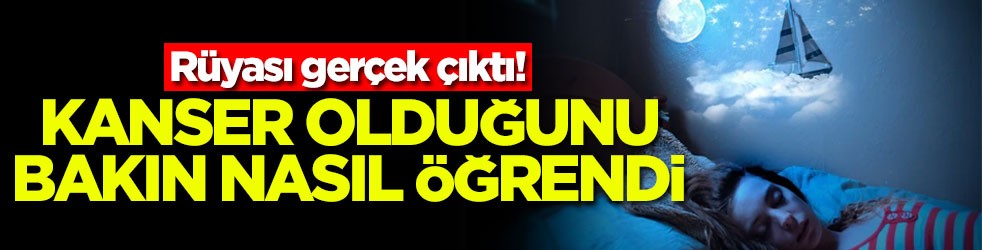 Rüyası gerçek çıktı! Kanser olduğunu bakın nasıl öğrendi