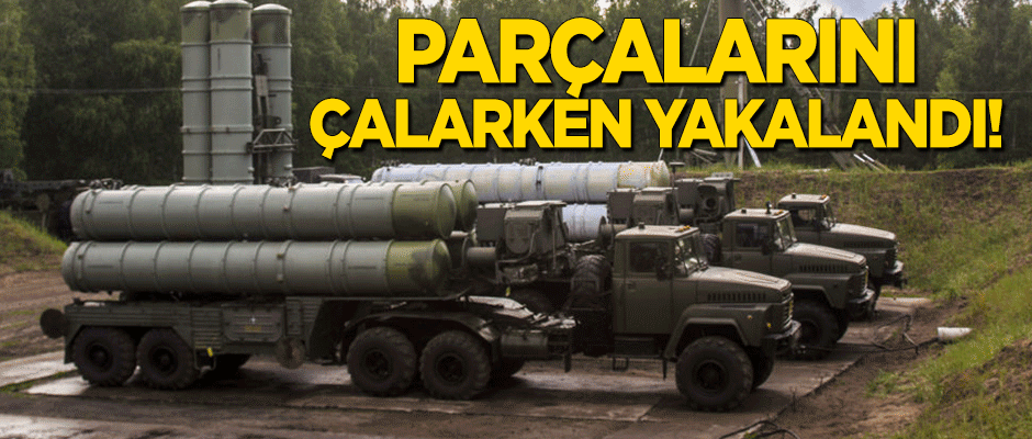 S-300'ün gizli parçalarını çalarken yakalandı!