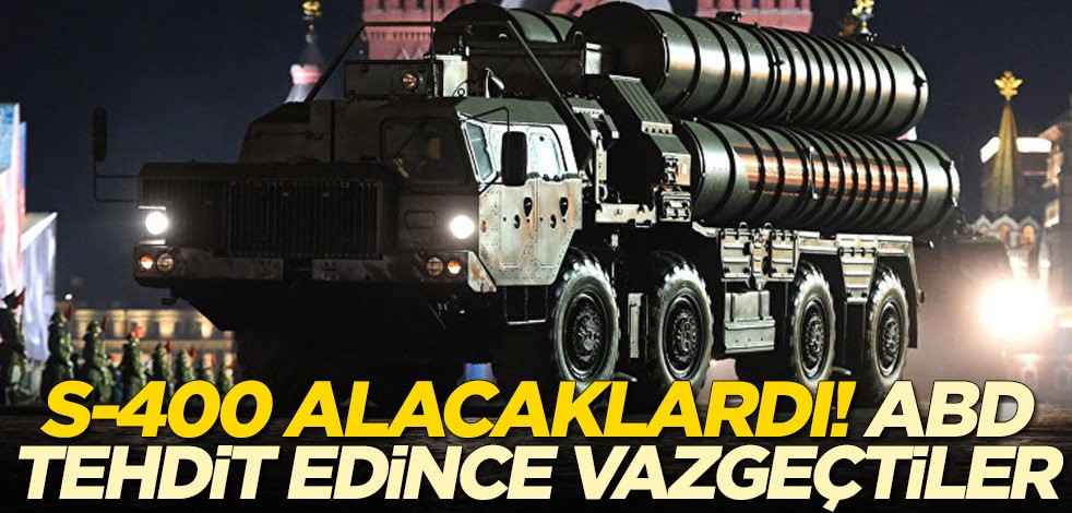 S-400 alacaklardı! ABD tehdit edince vazgeçtiler