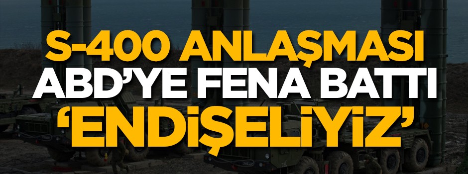S-400 anlaşmasından sonra ABD'den ilk açıklama