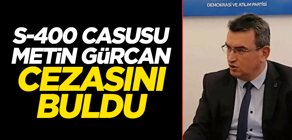 S-400 casusu DEVA kurucu üyesi Metin Gürcan'a hapis cezası