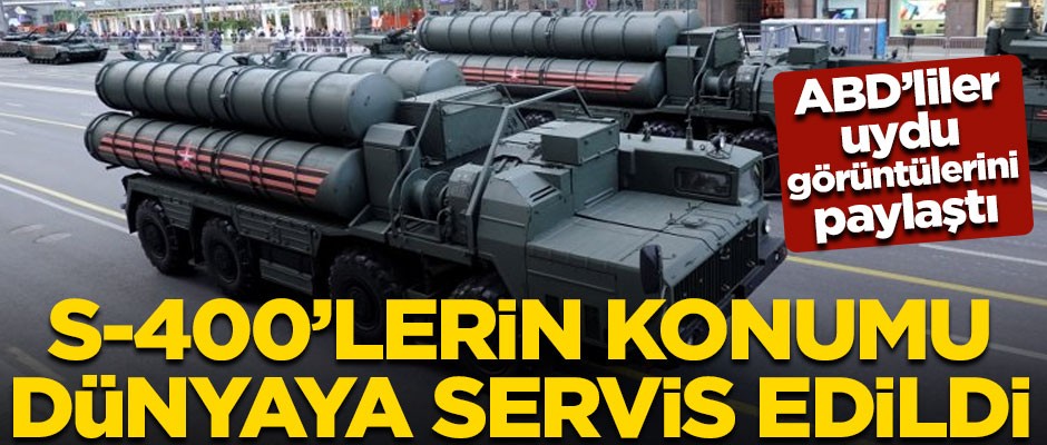 S-400 füzelerinin konumu, tüm dünyaya servis edildi! ABD'liler uydu görüntülerini ifşa etti