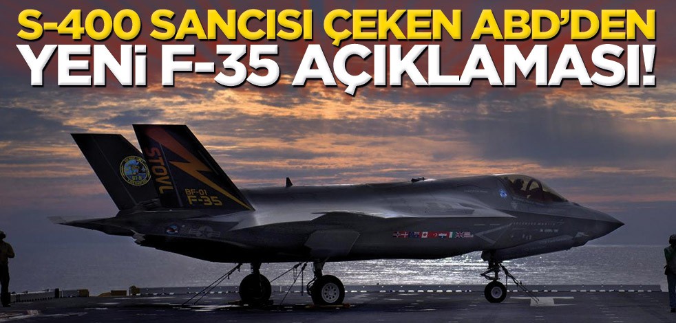 S-400 sancısı çeken ABD’den yeni F-35 açıklaması!