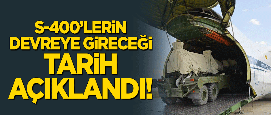 S-400 sisteminin devreye gireceği tarih açıklandı!