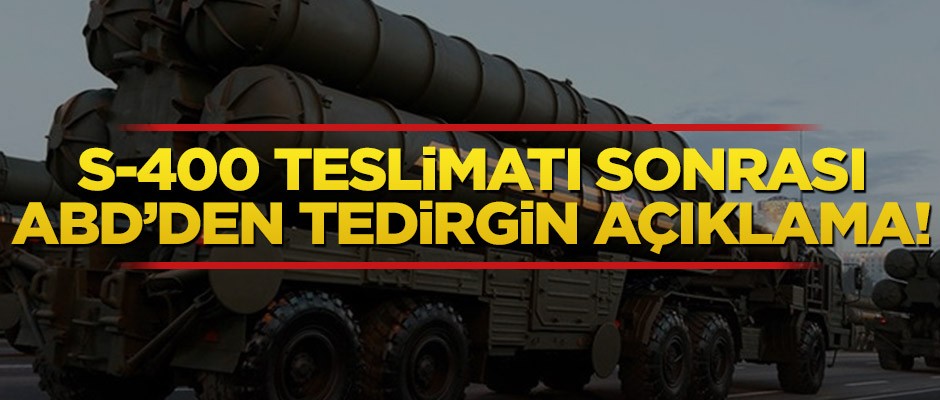S-400 teslimatı sonrası ABD'den tedirgin açıklama