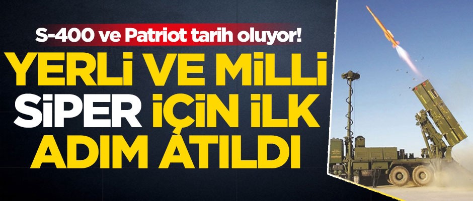 S-400 ve Patriot tarih oluyor! Milli SİPER için ilk adım atıldı