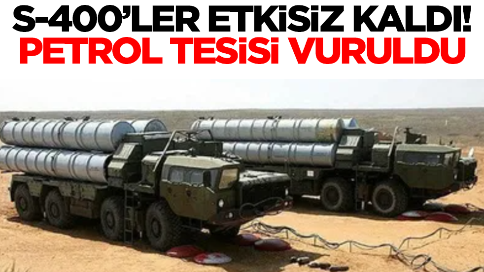 S-400'ler engel olamadı: Petrol tesisi vuruldu