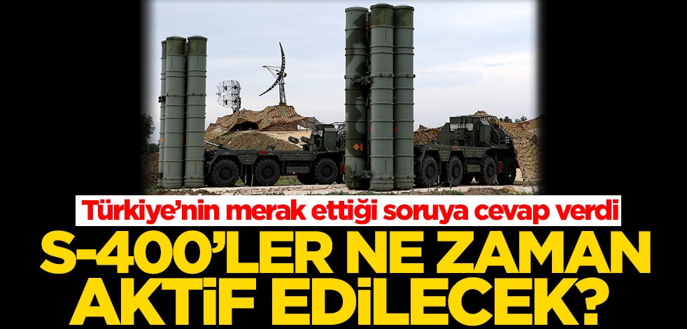 S-400'ler ne zaman aktif edilecek? Türkiye’nin merak ettiği soruya cevap verdi