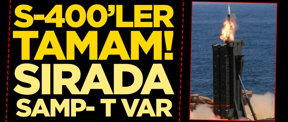 S-400'ler tamam! Sırada SAMP- T var