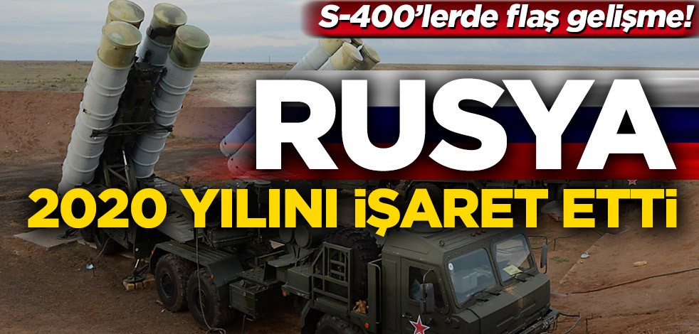 S-400’lerde flaş gelişme! Rusya 2020 yılını işaret etti