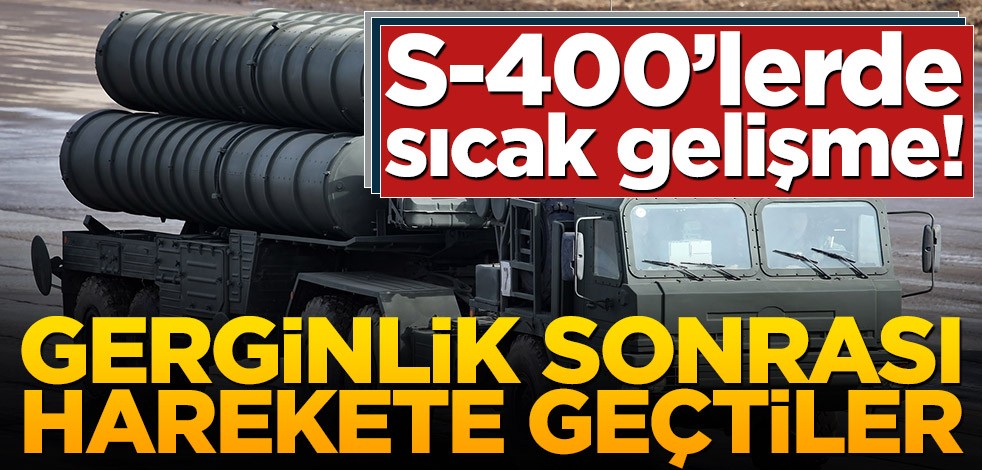 S-400’lerde sıcak gelişme! Gerginlik sonrası harekete geçtiler