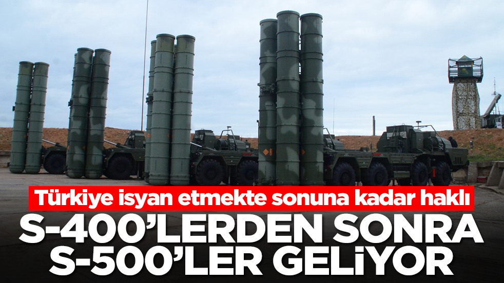 S-400'lerden sonra S-500'ler geliyor: Türkiye isyan etmekte sonuna kadar haklı