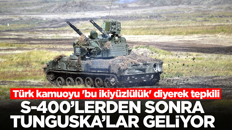S-400'lerden sonra Tunguska'lar geliyor! Türk kamuoyu 'bu ikiyüzlülük' diyerek tepkili