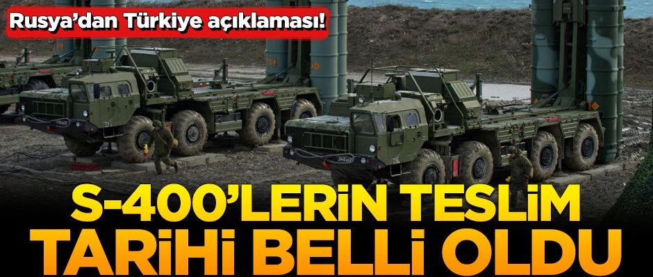 S-400'lerin Türkiye'ye teslim tarihi açıklandı