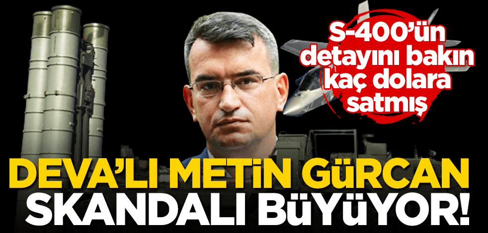 S-400’ün detayını bakın kaç dolara satmış! İşte DEVA’lı Metin Gürcan skandalında şok detaylar!