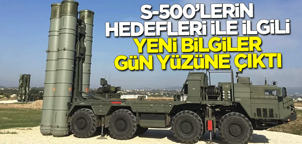 S-500 hava savunma sistemlerinin hedefleri ile ilgili yeni bilgiler gün yüzüne çıktı