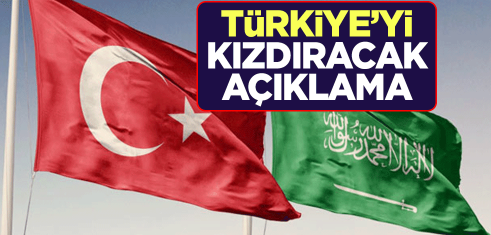 S. Arabistan'dan Türkiye'yi kızdıracak açıklama