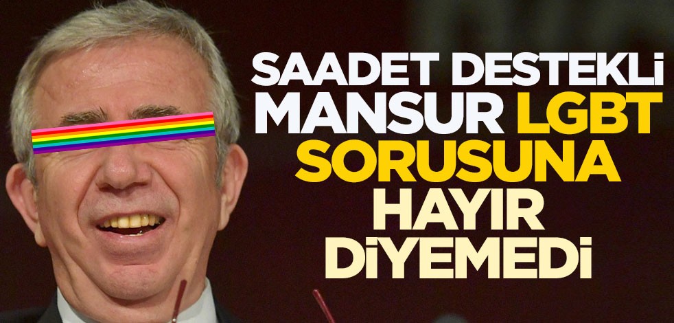 Saadet destekli Mansur, LGBT sorusuna hayır diyemedi