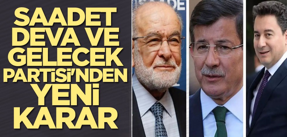 Saadet, Deva ve Gelecek Partisi'nden yeni karar