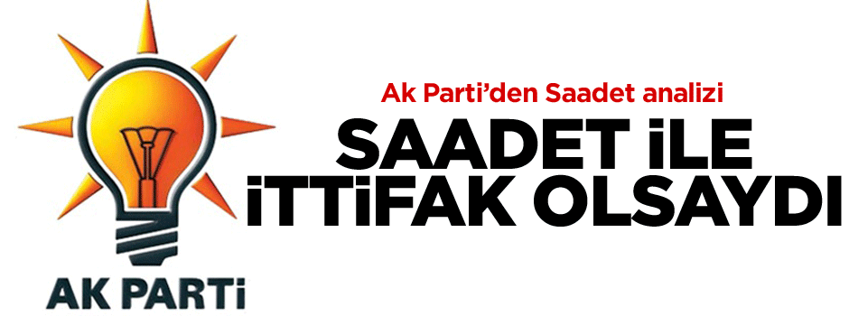 'Saadet ile ittifak olsaydı 7 milletvekili daha kazanırdık'
