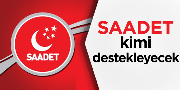 Saadet kime oy verecek?