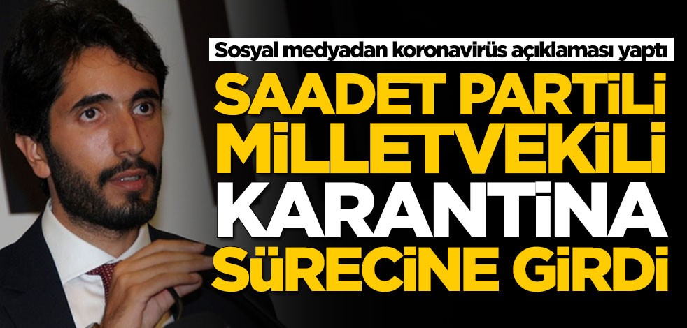 Saadet Partili Abdulkadir Karaduman, 14 günlük karantina sürecine girdiğini açıkladı