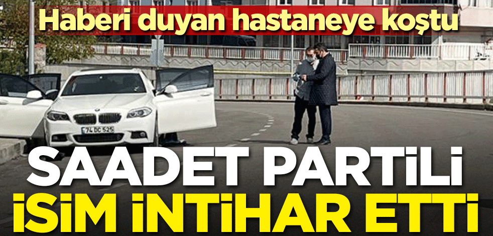 Saadet Partili isim intihar etti