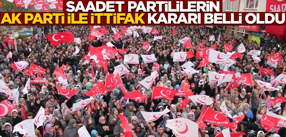 Saadet Partililere "AK Parti ile ittifak yapılsın mı?" sorusu