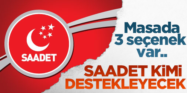 Saadet Partisi 3 alternatifi değerlendiriyor