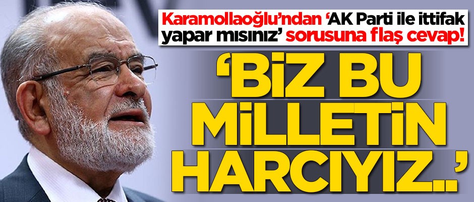 Saadet Partisi AK Parti ile ittifak yapar mı? Temel Karamollaoğlu açıkladı