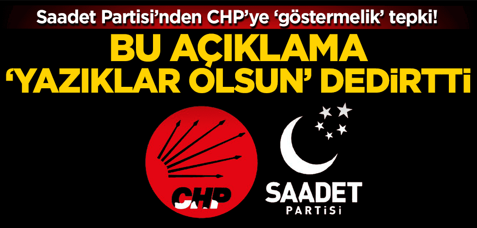 Saadet Partisi ‘Dostlar alışverişte görsün’ diyerek CHP’li Özgür Özel’e bakın nasıl tepki gösterdi!