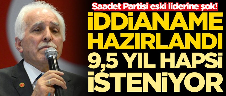 Saadet Partisi eski lideri Mustafa Kamalak'a şok! Hakkında iddianame hazırlandı