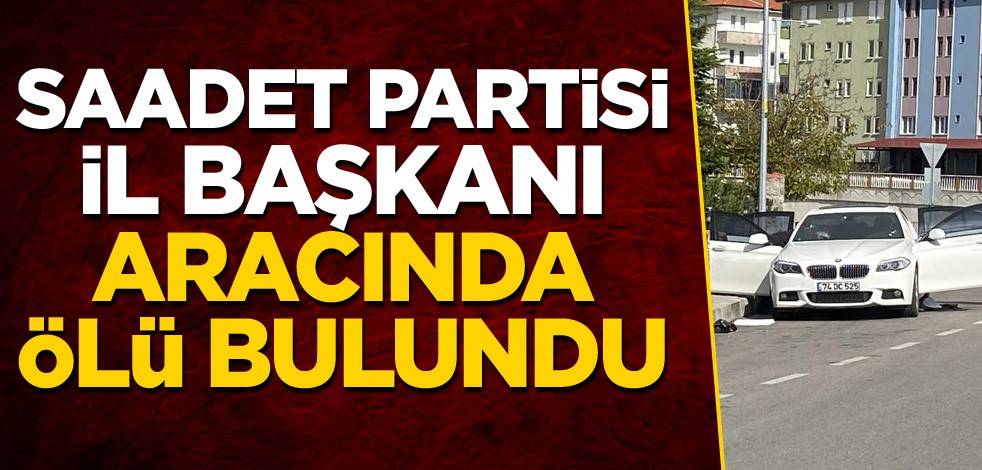 Saadet Partisi İl Başkanı aracında ölü bulundu
