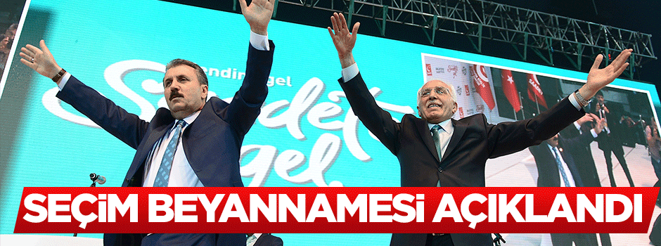 Saadet Partisi ile Büyük Birlik Partisi seçim beyannamesini açıkladı