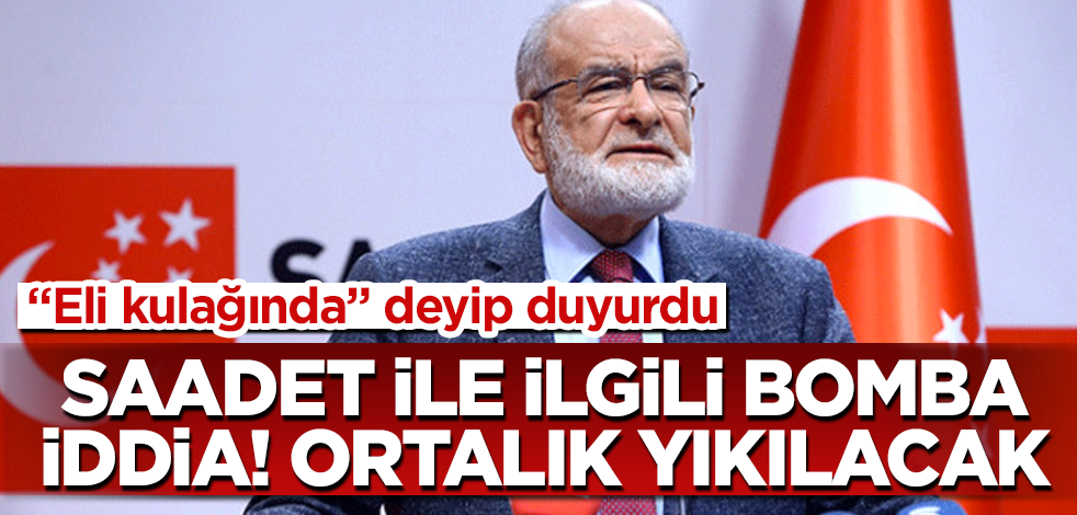 Saadet Partisi ile ilgili bomba iddia! "Eli kulağında" deyip duyurdu! Ortalık yıkılacak