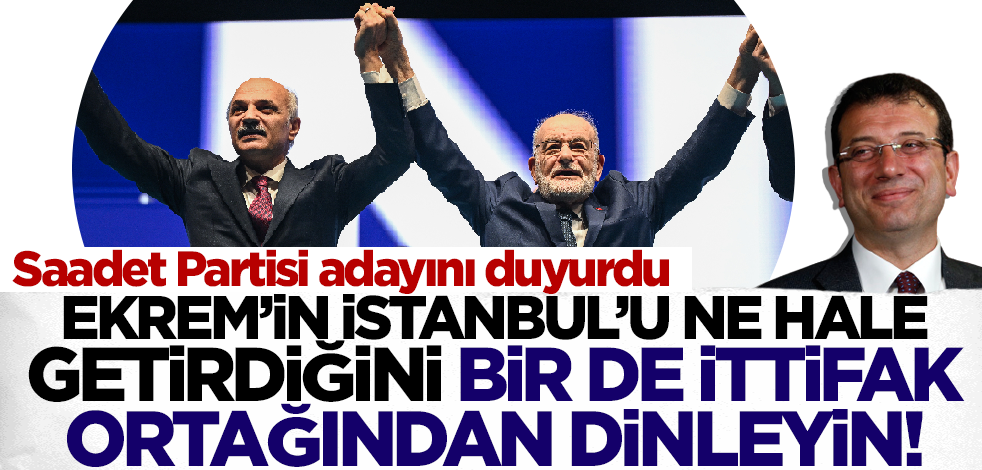 Saadet Partisi İstanbul adayını duyurdu! CHP'nin ittifak ortağı İmamoğlu'nu yerin dibine soktu